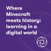 Where Minecraft Meets History: Convergence Of The Learning And Digital Worlds