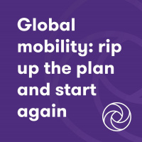 Global mobility: rip up your plan and start again