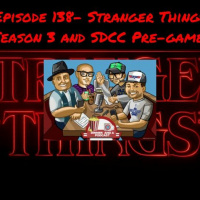 Episode 138- Stranger Things Season 3 and SDCC Pre-game!