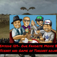 Episode 129- Our Favorite Movie Battle Scenes and Game of Thrones round-up!!!