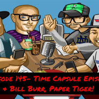 Episode 145- Time Capsule Episode  Bill Burr, Paper Tiger!