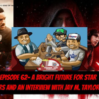 Episode 62- A Bright Future For Star Wars with an Interview With Jay M Taylor