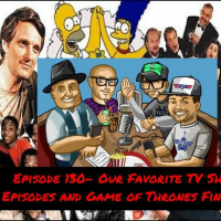 Episode 130- Our Favorite TV Show Episodes and Game of Thrones Finale!!!
