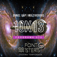 FONT DE MISTERIS T10P13 -Ovnis, UAP i multiversos- Programa 373| IB3 Ràdio