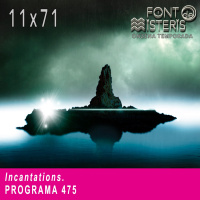 FONT DE MISTERIS-T11P71- Incantations- Programa 475| IB3 Ràdio