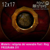 FONT DE MISTERIS-T12P17-Misteris i reliquies del venerable Font i Roig- Programa 511| IB3 Ràdio