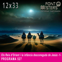 FONT DE MISTERIS-T12P33- Els Reis dOrient i la infància desconeguda de Jesús (1)- Programa 527| IB3 Ràdio