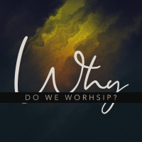 Why Do We Worship?