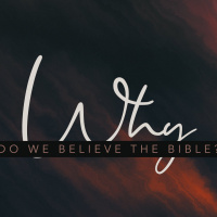 Why Do We Believe in the Bible?