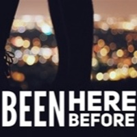 Ive Been Here Before