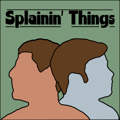 Splainin Things!