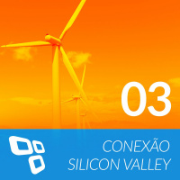 Conexão Silicon Valley EP03 - Energias Renováveis