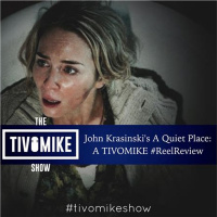 John Krasinskis A Quiet Place: A TIVOMIKE #ReelReview