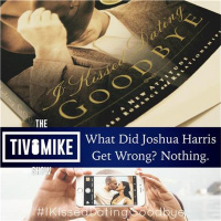 What Did Joshua Harris Get Wrong? Nothing. #IKissedDatingGoodbye