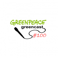 Greencast #100: Greenpeace