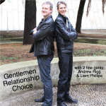 Gentlemen, Relationships, Choice ~ Andrew Rigg  Liam Phillips