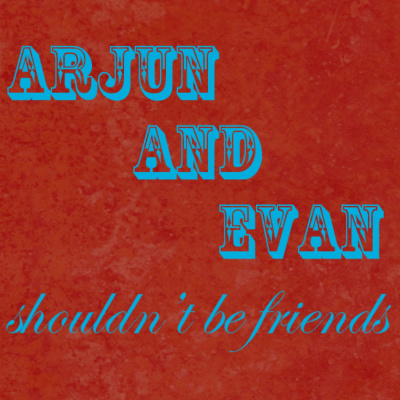 Arjun And Evan Shouldnt Be Friends