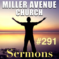 Miller Avenue Church Sermons #291