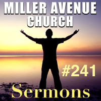 Miller Avenue Church Sermons #241