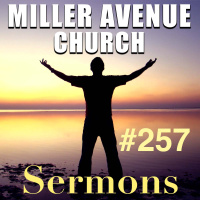 Miller Avenue Church Sermons #257