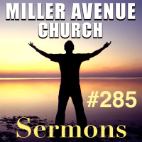 Miller Avenue Church Sermons #285