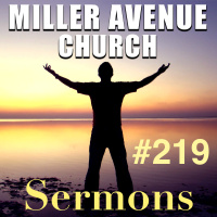 Miller Avenue Church Sermons #219