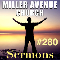 Miller Avenue Church Sermons #280