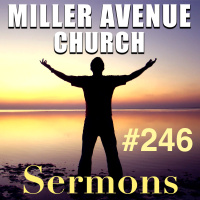 Miller Avenue Church Sermons #246