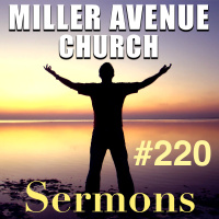 Miller Avenue Church Sermons #220