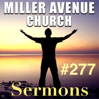 Miller Avenue Church Sermons #277