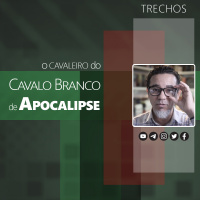 Trechos do Debate: O Cavaleiro do Cavalo Branco de Apocalipse