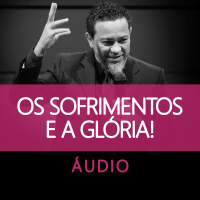 Os Sofrimentos e a Glória