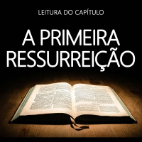 Leitura do Capítulo: A Primeira Ressurreição
