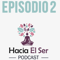 Ep.2 Las Relaciones Existen Para Hacernos Conscientes | Podcast Hacia El Ser