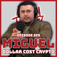 Ep. 229 Miguel aka DCC (Dollar Cost Crypto)