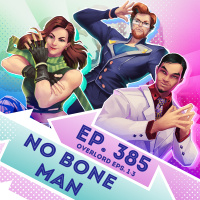 Ep. 385 - No Bone Man (Overlord Eps. 1-3)