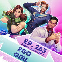 Ep. 263 - Egg Girl (JoJos Bizarre Adventure Stone Ocean Ep. 7)