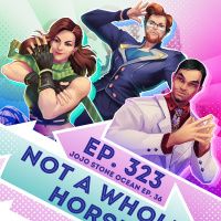 Ep. 323 - Not a Whole Horse (JoJos Bizarre Adventure Stone Ocean Ep. 36)