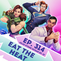 Ep. 314 - Eat the Heat (JoJos Bizarre Adventure Stone Ocean Ep. 27)