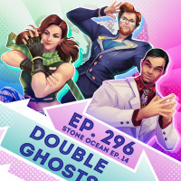 Ep. 296 - Double Ghosts (JoJos Bizarre Adventure Stone Ocean Ep. 14)