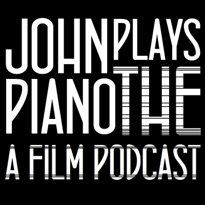 John Plays The Piano - A Film Podcast