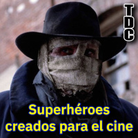 TDC Podcast - 106 - Superhéroes creados para el cine