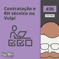 Contratação e RH técnico na Vulpi – Hipsters On The Road #36