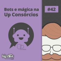Bots e mágica no UP Consórcios – Hipsters On The Road #42