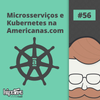 Microsserviços e Kubernetes na Americanas.com – Hipsters On The Road #56