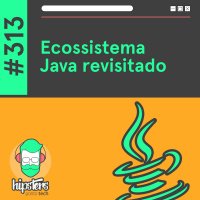 Ecossistema Java revisitado – Hipsters Ponto Tech #313