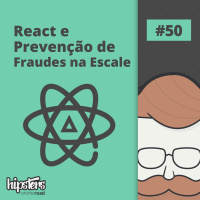 React e prevenção de fraudes na Escale – Hipsters On The Road #50