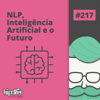 NLP, Inteligência Artificial e o futuro – Hipsters Ponto Tech #217