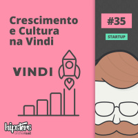 Crescimento e cultura na Vindi – Hipsters On The Road #35