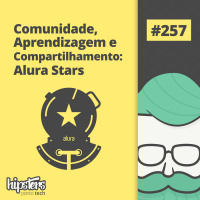 Comunidade, Aprendizagem e Compartilhamento: Alura Stars – Hipsters Ponto Tech #257